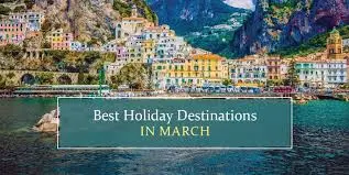 Best Holiday Destinations In March